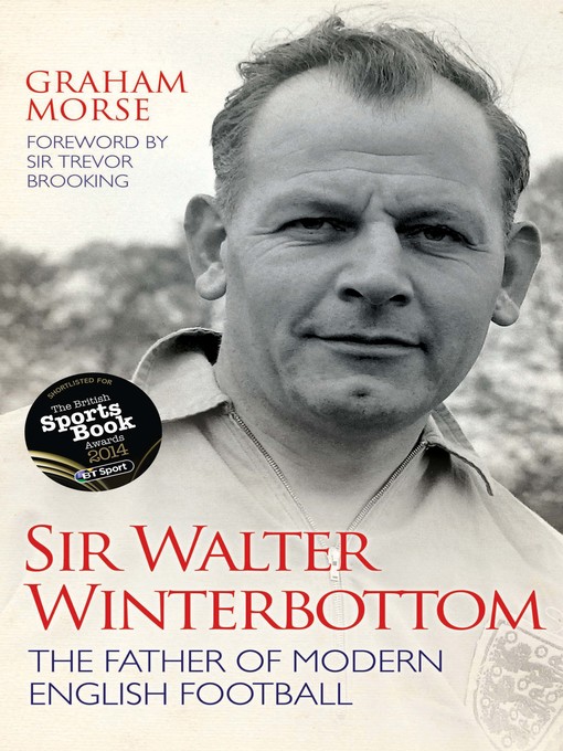 Title details for Sir Walter Winterbottom--The Father of Modern English Football by Graham Morse - Available
